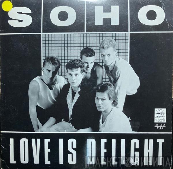 Soho  - Love Is Delight