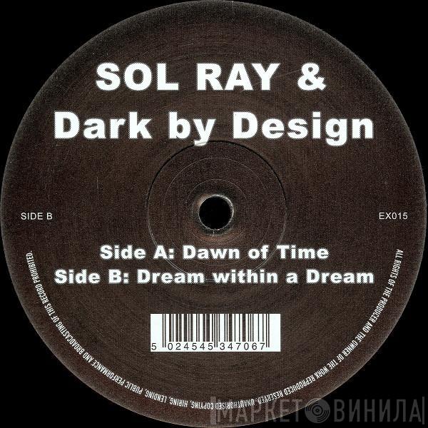 Sol Ray, Dark By Design - Dawn Of Time / Dream Within A Dream