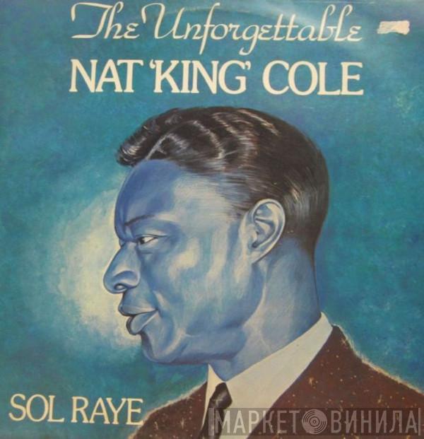 Sol Raye - The Unforgettable Nat "King" Cole