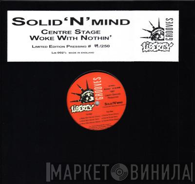 Solid'N'Mind, Whirlwind D, Johnny F - Centre Stage / Woke With Nothin'