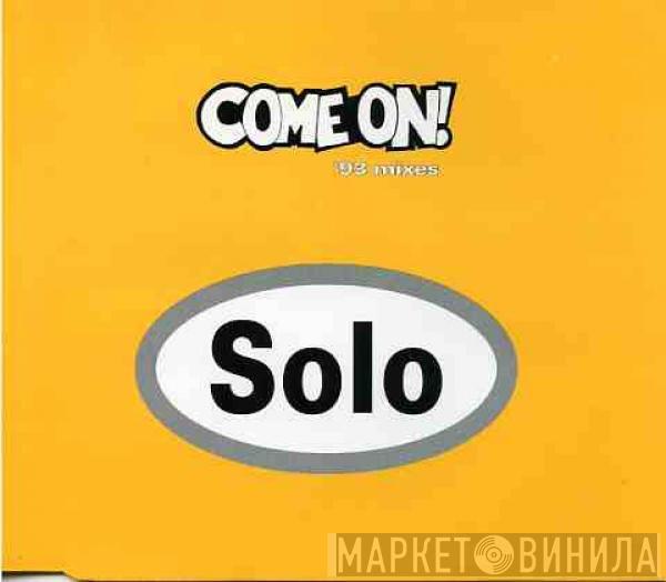  Solo  - Come On! ('93 Mixes)