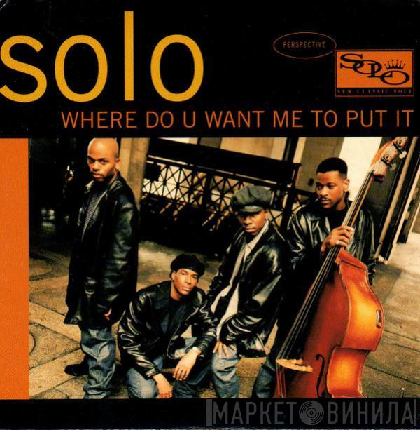  Solo   - Where Do You Want Me To Put It
