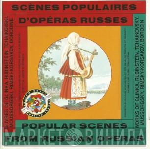, Soloists Of The Bolshoi Theatre And Chorus Of The Bolshoi Theatre  Bolshoi Theatre Orchestra  - Scènes Populaires D'Opéras Russes - Popular Scenes From Russian Operas
