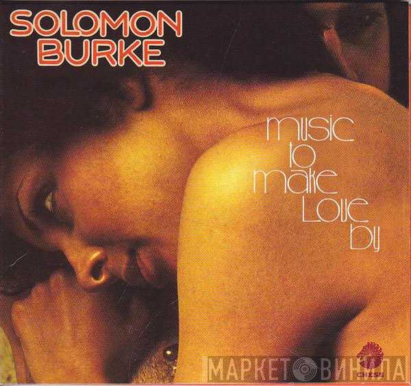 Solomon Burke - Music To Make Love By