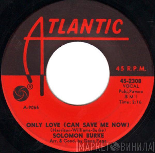 Solomon Burke - Only Love (Can Save Me Now)