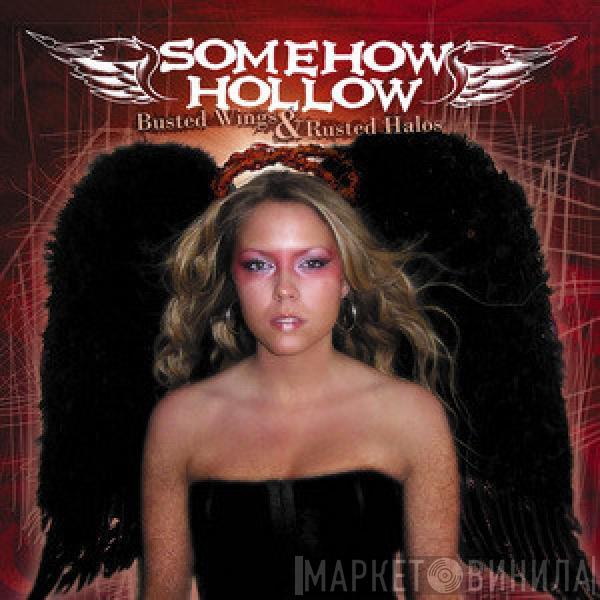 Somehow Hollow - Busted Wings And Rusted Halos