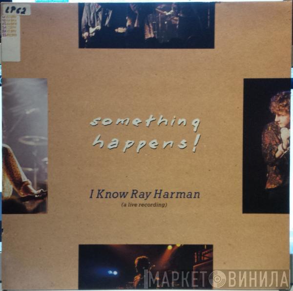  Something Happens  - I Know Ray Harman (A Live Recording)