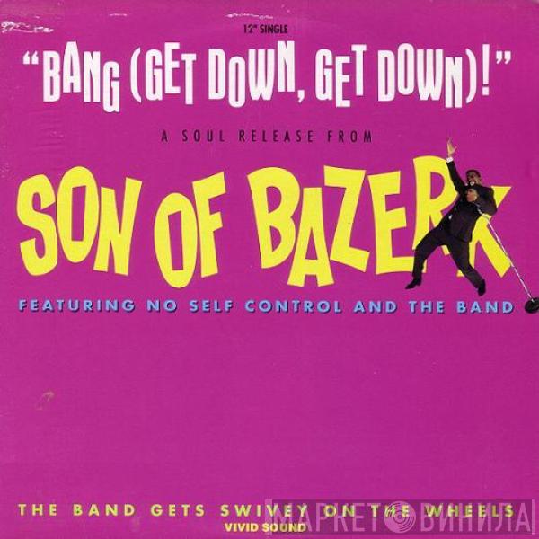 Son Of Bazerk, No Self Control And The Band - Bang (Get Down, Get Down)! / The Band Gets Swivey On The Wheels