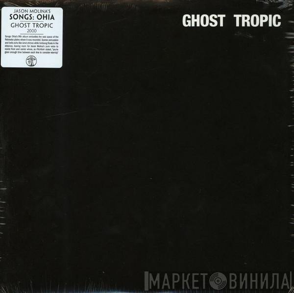 Songs: Ohia - Ghost Tropic