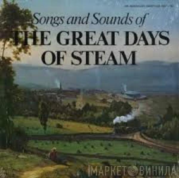  - Songs And Sounds Of The Great Days Of Steam