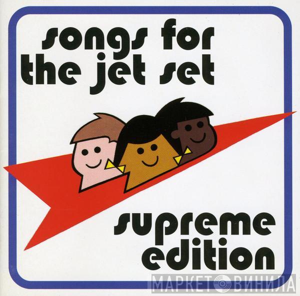  - Songs For The Jet Set (Supreme Edition)