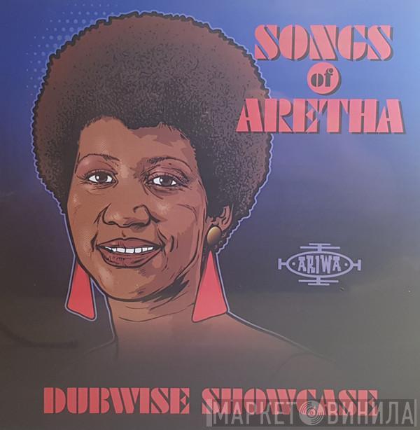  - Songs Of Aretha Dubwise Showcase