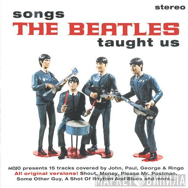  - Songs The Beatles Taught Us (Mojo Presents 15 Tracks Covered By John, Paul, George & Ringo)