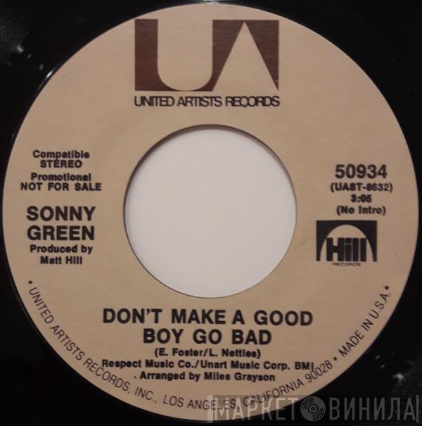 Sonny Green - Don't Make A Good Boy Go Bad / Don't Write A Check With Your Mouth