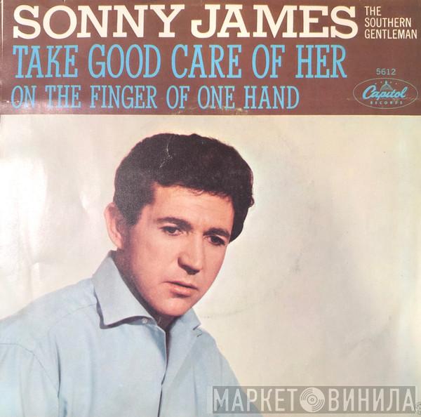Sonny James - Take Good Care Of Her / On The Fingers Of One Hand