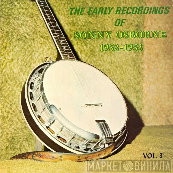 Sonny Osborne - The Early Recordings Of Sonny Osborne 1952-1953 Vol. 3