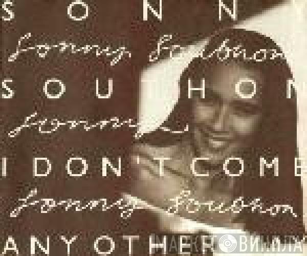 Sonny Southon - I Don't Come Any Other Way