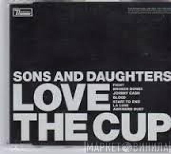 Sons And Daughters - Love The Cup