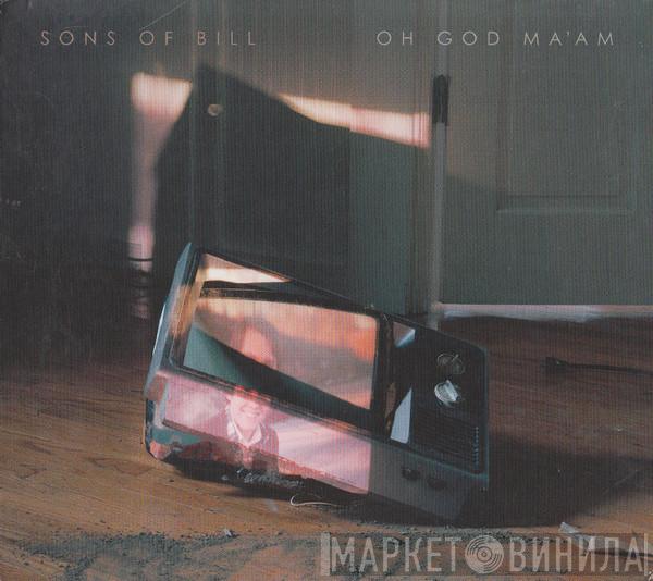 Sons Of Bill - Oh God Ma'am