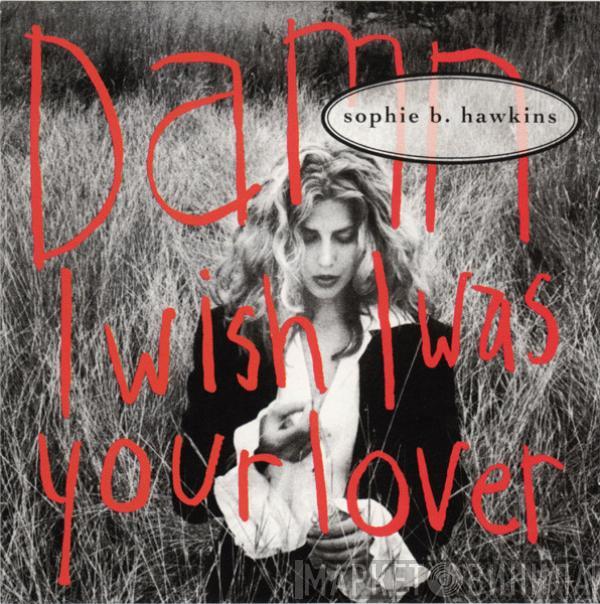  Sophie B. Hawkins  - Damn I Wish I Was Your Lover