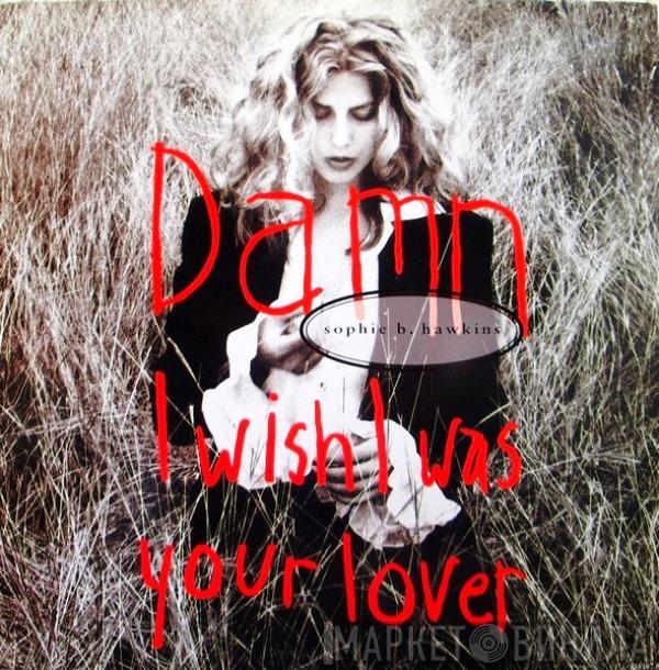  Sophie B. Hawkins  - Damn I Wish I Was Your Lover