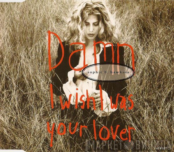  Sophie B. Hawkins  - Damn I Wish I Was Your Lover