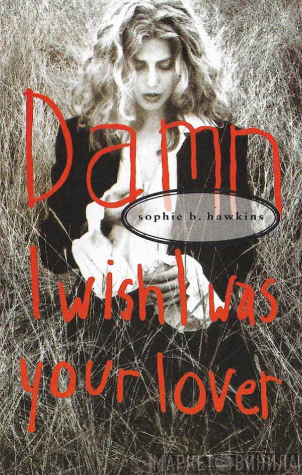 Sophie B. Hawkins - Damn I Wish I Was Your Lover