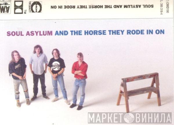 Soul Asylum  - And The Horse They Rode In On