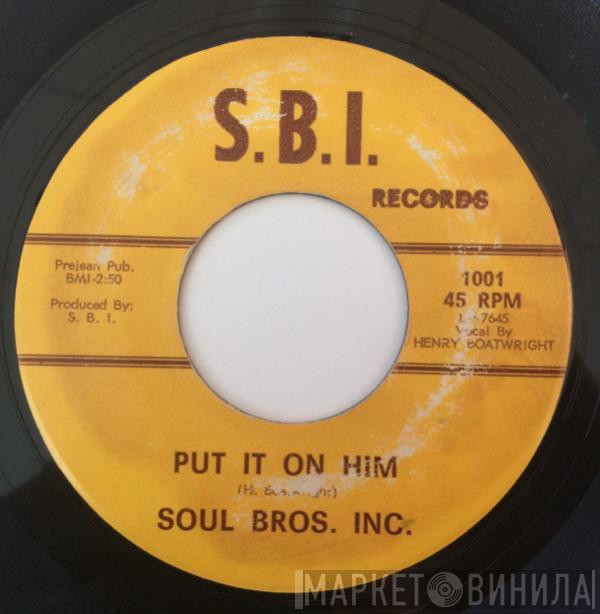  Soul Bros. Inc.  - Put It On Him / Go On And Have Your Fun