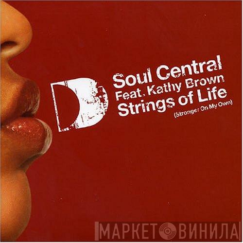 Soul Central, Kathy Brown - Strings Of Life (Stronger On My Own)