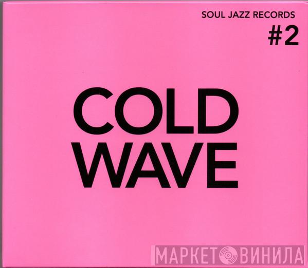  - Soul Jazz Records Presents Cold Wave #2
