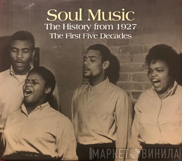  - Soul Music (The History From 1927 - The First Five Decades)