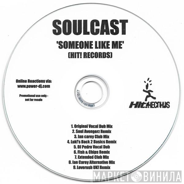  Soulcast   - Someone Like Me