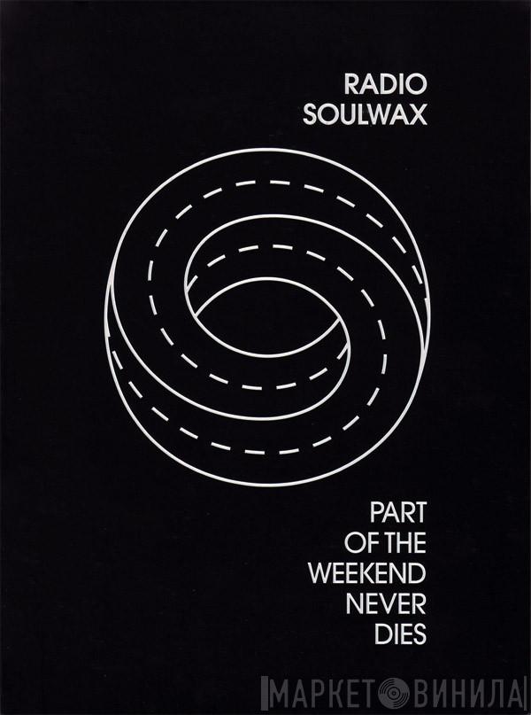 Soulwax - Part Of The Weekend Never Dies