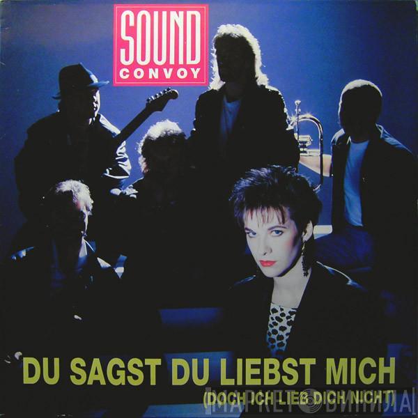 Sound Convoy - Du Sagst Du Liebst Mich (Doch Ich Lieb Dich Nicht)