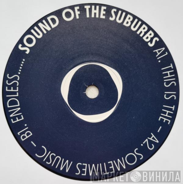 Sounds Of The Suburbs - This Is The / Sometimes Music / Endless