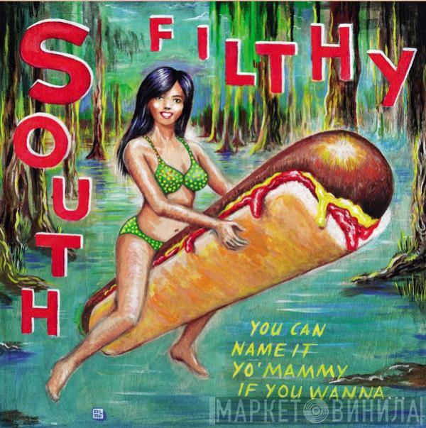 South Filthy - You Can Name It Yo' Mammy If You Wanna...