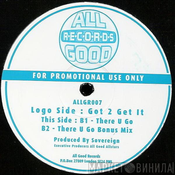 Sovereign - Got 2 Get It / There U Go