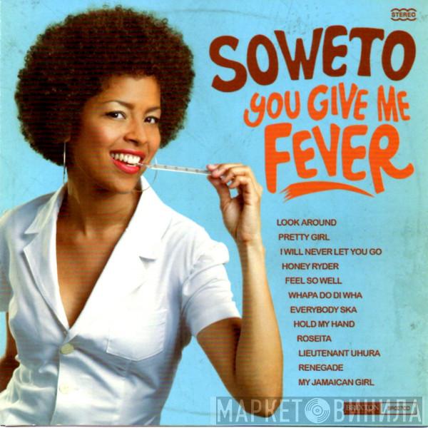 Soweto  - You Give Me Fever