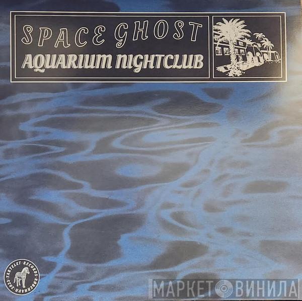 Space Ghost - Aquarium Nightclub