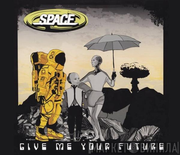  Space   - Give Me Your Future