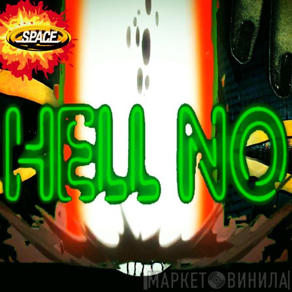  Space   - Hell No