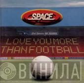  Space   - Love You More Than Football