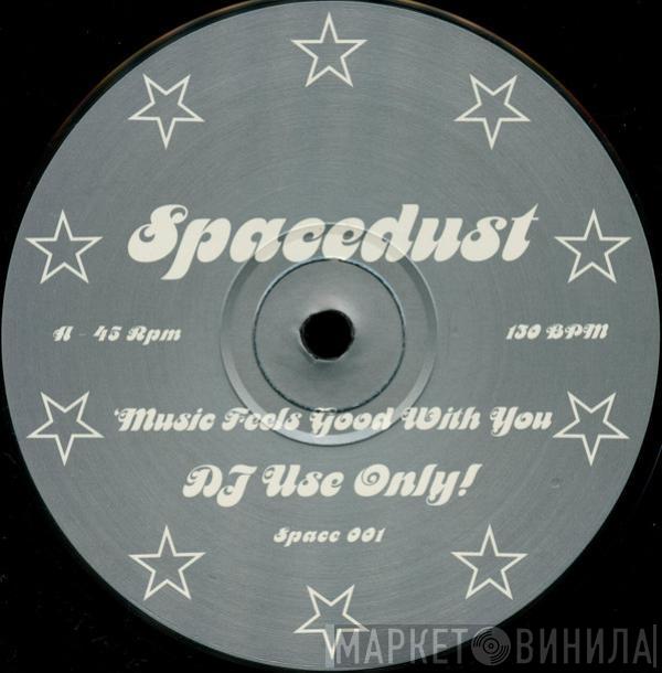 Spacedust - Music Feels Good With You