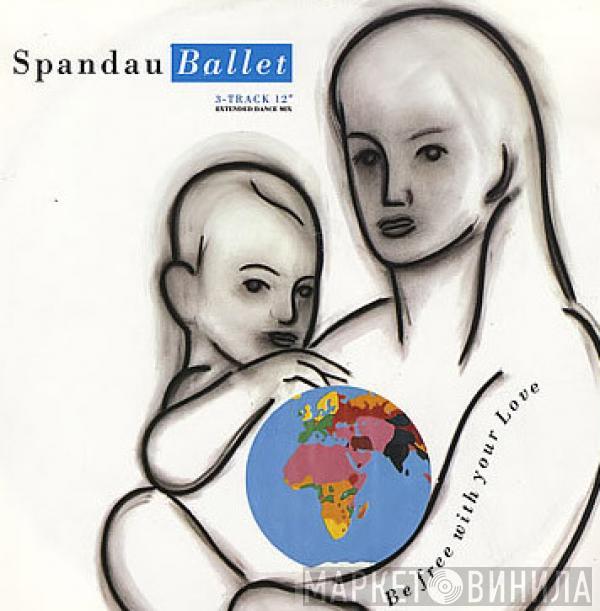 Spandau Ballet - Be Free With Your Love