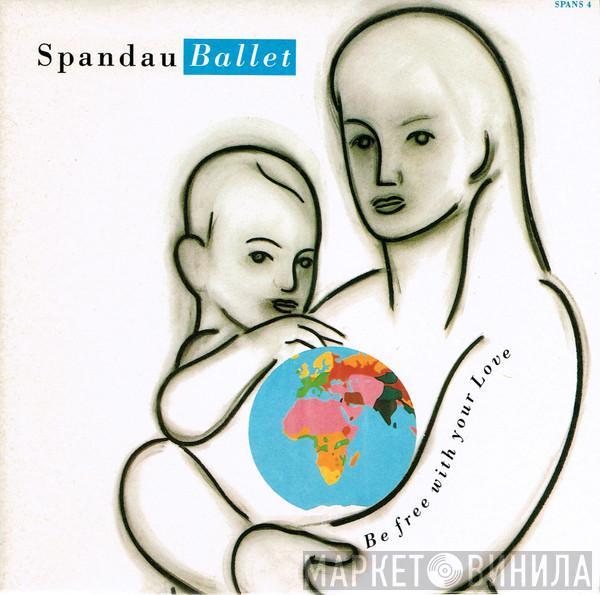 Spandau Ballet - Be Free With Your Love