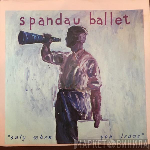  Spandau Ballet  - Only When You Leave