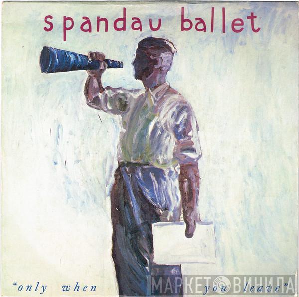 Spandau Ballet - Only When You Leave