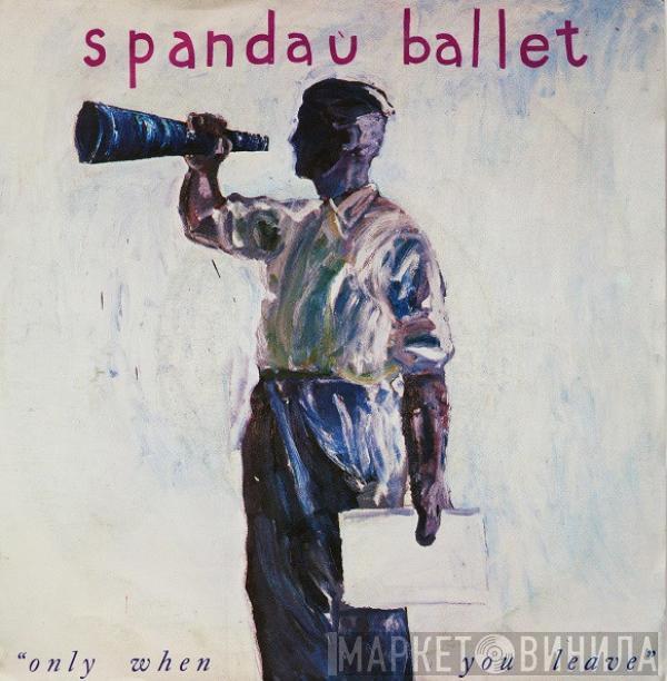  Spandau Ballet  - Only When You Leave