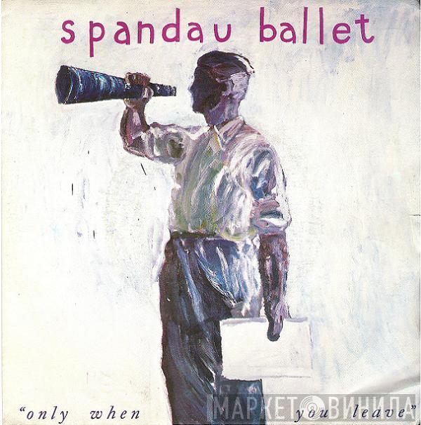  Spandau Ballet  - Only When You Leave